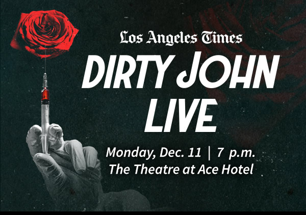 Los Angeles Times DIRTY JOHN LIVE - Dec.11 | 7 p.m.